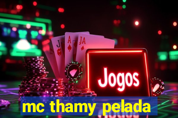 mc thamy pelada